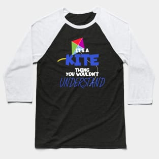 Its a kite thing you wouldt unterstand Baseball T-Shirt